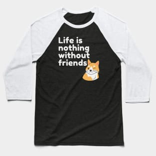 Life Is Nothing Without Friends Cute Cat Design Baseball T-Shirt